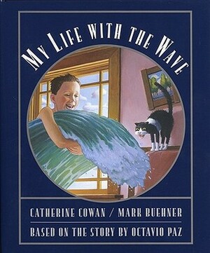 My Life with the Wave by Octavio Paz, Catherine Cowan, Mark Buehner