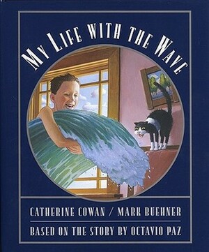 My Life with the Wave by Mark Buehner, Catherine Cowan, Octavio Paz