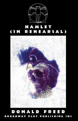 Hamlet (in Rehearsal) by Donald Freed