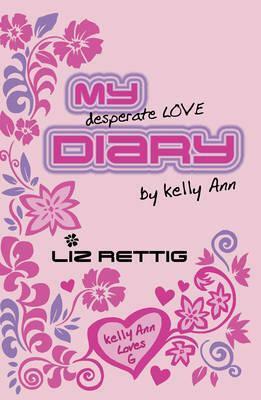 My Desperate Love Diary by Liz Rettig, Elizabeth Rettig