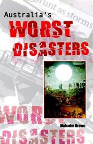 Australia's Worst Disasters by Malcolm Brown