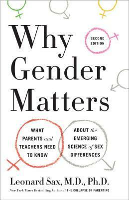 Why Gender Matters, Second Edition: What Parents and Teachers Need to Know about the Emerging Science of Sex Differences by Leonard Sax