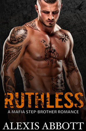 Ruthless by Alexis Abbott, Alex Abbott