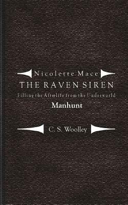 Filling the Afterlife from the Underworld: Manhunt: Case Files from the Raven Siren by C. S. Woolley