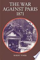 The War Against Paris, 1871 by Robert Tombs