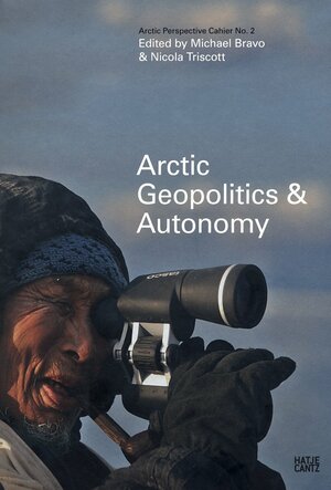 Arctic Perspective Cahier No. 2: Geopolitics and Autonomy by Nicola Triscott, Michael Bravo