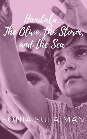 Handala. The Olive, the Storm, and the Sea by Sonia Sulaiman