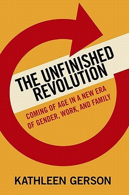 The Unfinished Revolution: Coming of Age in a New Era of Gender, Work, and Family by Kathleen Gerson