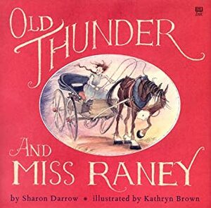 Old Thunder and Miss Raney by Sharon Darrow, Kathryn Brown