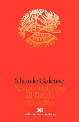 El Siglo del Viento by Eduardo Galeano