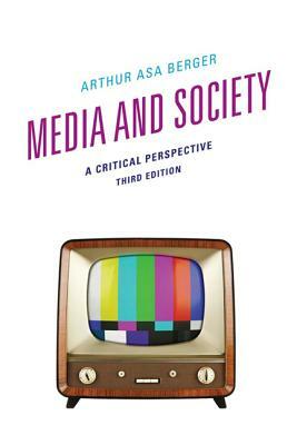 Media and Society: A Critical Perspective, Third Edition by Arthur Asa Berger
