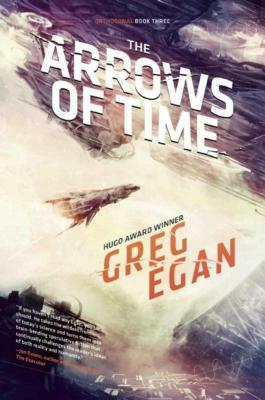 The Arrows of Time: Orthogonal Book Three by Greg Egan