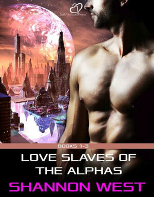 Love Slaves of the Alphas: Volume 1 by Shannon West