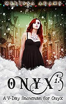 A V-Day Snowman for Onyx: Onyx 1.5 by Melissa Adams