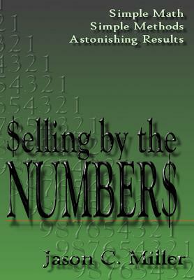 Selling by the Numbers by Jason C. Miller