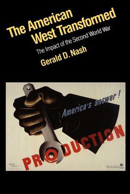 The American West Transformed: The Impact of the Second World War by Gerald D. Nash