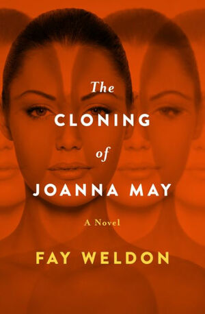 The Cloning of Joanna May: A Novel by Fay Weldon