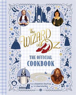 The Wizard of Oz: The Official Cookbook by Elena P. Craig