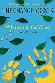 The Change Agents: Whispers in the Wind by Sarah E. Lewis