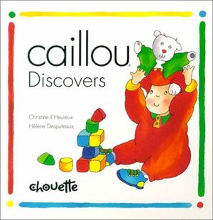 Caillou Discovers by Christine L'Heureux