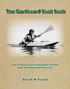The Cardboard Boat Book by David W. Friant, Michael Hein