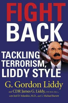 Fight Back!: Tackling Terrorism, Liddy Style by Cdr James G. Liddy, J. Michael Barrett, G. Gordon Liddy