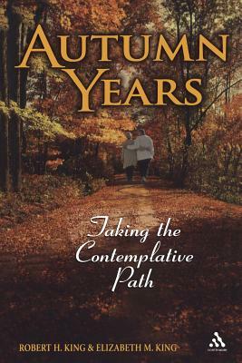 Autumn Years: Taking the Contemplative Path by Robert Harlen King, Elizabeth M. King, Robert H. King