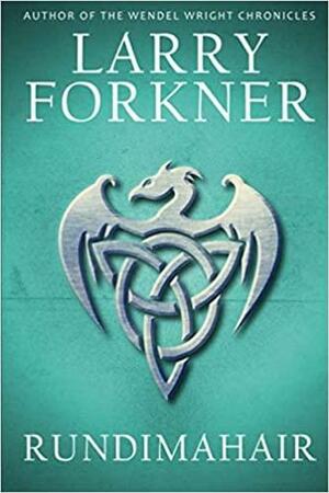 Rundimahair: A New Hero for a New Adventure by Larry Forkner