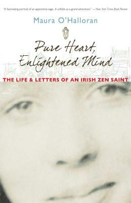 Pure Heart, Enlightened Mind: The Life and Letters of an Irish Zen Saint by Maura O'Halloran