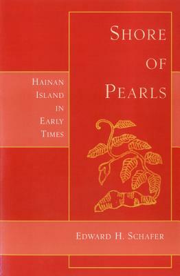 Shore of Pearls: Hainan Island in Early Times by Edward H. Schafer