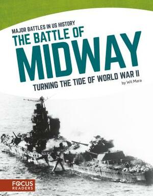 The Battle of Midway: Turning the Tide of World War II by Wil Mara