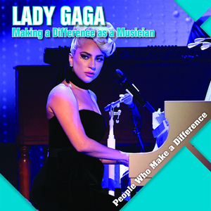 Lady Gaga: Making a Difference as a Musician by Katie Kawa