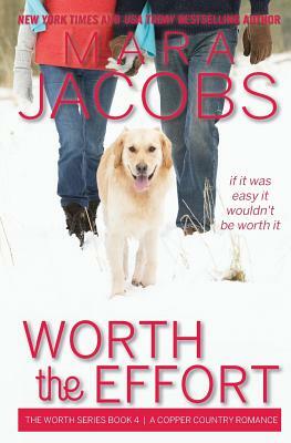 Worth the Effort: Worth Series Book 4: A Copper Country Romance by Mara Jacobs