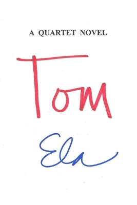 Tom: A Quartet Novel by Ela