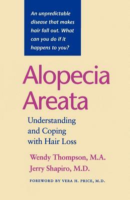 Alopecia Areata: Understanding and Coping with Hair Loss by Wendy Thompson, Jerry Shapiro