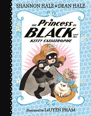 The Princess in Black and the Kitty Catastrophe by Shannon Hale, Dean Hale