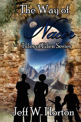 The Way of Nacor: Tales of Eden Series by Jeff W. Horton