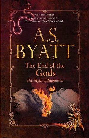 The End of Gods: The Myth of Ragnarok by A.S. Byatt, A.S. Byatt