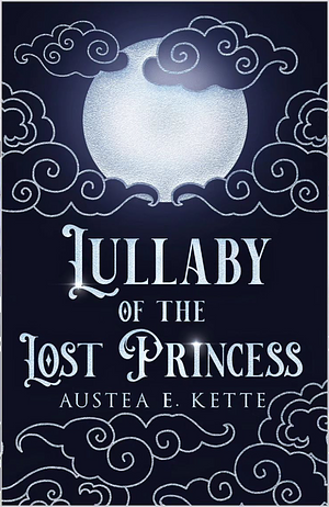 Lullaby of the Lost Princess by Austea E. Kette