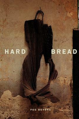 Hard Bread by Peg Boyers