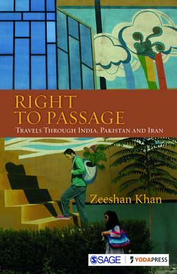 Right to Passage: Travels Through India, Pakistan and Iran by Zeeshan Khan
