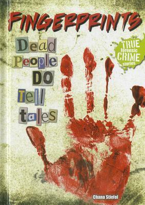 Fingerprints: Dead People Do Tell Tales by Chana Stiefel