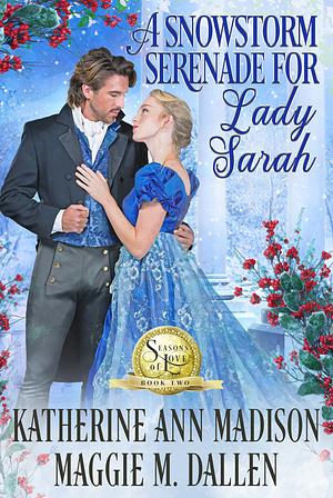 A Snowstorm Serenade for Lady Sarah by Katherine Ann Madison, Maggie Dallen