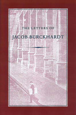 The Letters of Jacob Burckhardt by Jacob Burckhardt