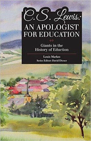 C.S. Lewis: An Apologist for Education by Louis A. Markos