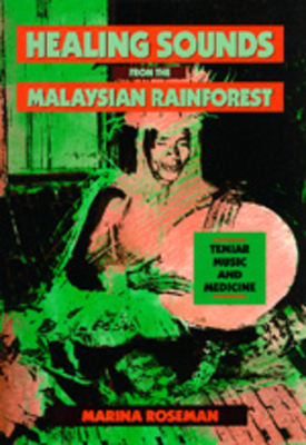 Healing Sounds from the Malaysian Rainforest, Volume 28: Temiar Music and Medicine by Marina Roseman