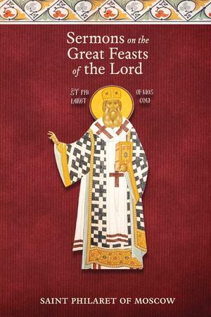 Sermons on the Great Feasts of the Lord by St Philaret of Moscow