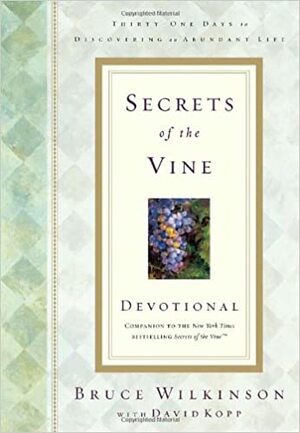 Secrets of the Vine Devotional by Bruce H. Wilkinson