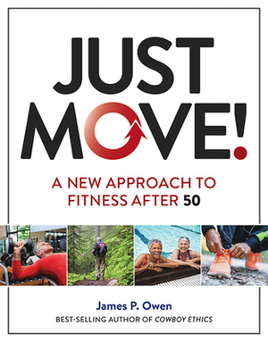 Just Move!: A New Approach to Fitness After 50 by James P. Owen