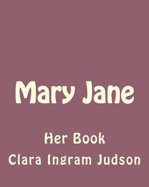 Mary Jane: Her Book by Clara Ingram Judson